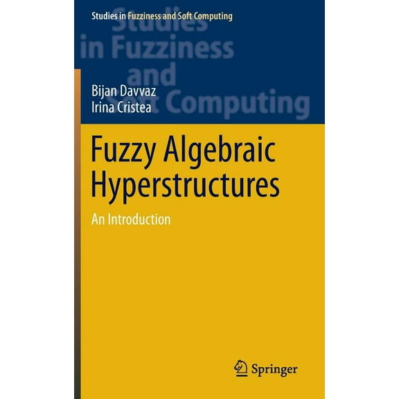 Studies in Fuzziness and Soft Computing Fuzzy Algebraic Hyperstructures: An Introduction, Book 321, (Hardcover)