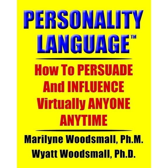 Personality Language(tm): How To PERSUADE And INFLUENCE Virtually ANYONE ANYTIME (Paperback)