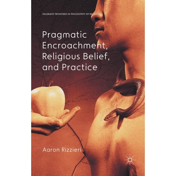 Palgrave Frontiers in Philosophy of Reli Pragmatic Encroachment, Religious Belief and Practice, (Paperback)