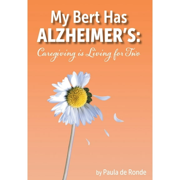 My Bert Has Alzheimer's: Caregiving is Living for Two