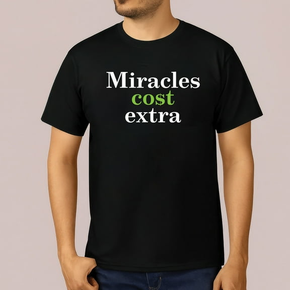 Miracles Cost Extra T-Shirt