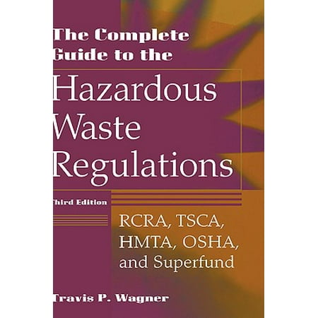 - The Complete Guide to the Hazardous Waste Regulations : Rcra, Tsca, Hmta, Osha, and Superfund
