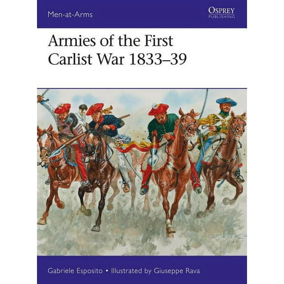 Men-at-Arms: Armies of the First Carlist War 1833–39 (Paperback)