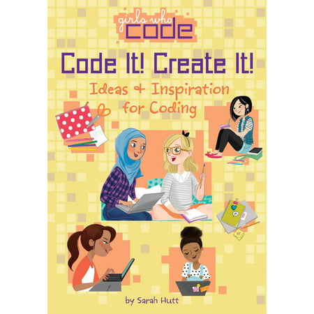 Code It! Create It! : Ideas & Inspiration for Coding