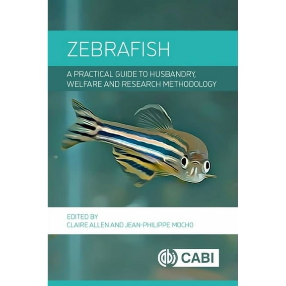 Zebrafish: A Practical Guide to Husbandry, Welfare and Research Methodology, (Hardcover)