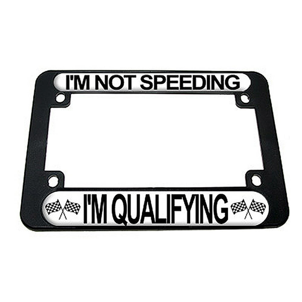 I'm Not Speeding I'm Qualifying Motorcycle License Plate Frame