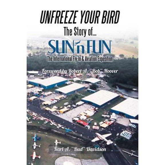 Pre-Owned Unfreeze Your Bird : The Story of Sun'n Fun the International Fly-in and Aviation Exposition