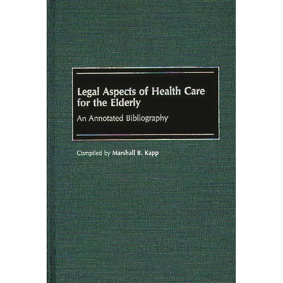 Bibliographies and Indexes in Gerontolog Legal Aspects of Health Care for the Elderly: An Annotated Bibliography, (Hardcover)