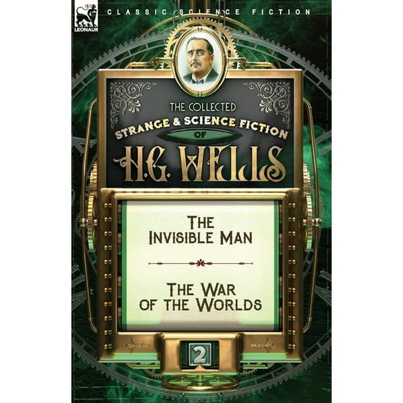 The Collected Strange & Science Fiction of H. G. Wells: Volume 2-The Invisible Man & The War of the Worlds, (Paperback)