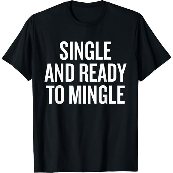 Single And Ready To Mingle Humor Quote for Fun T-Shirt