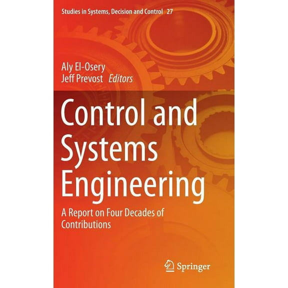Studies in Systems, Decision and Control Control and Systems Engineering: A Report on Four Decades of Contributions, Book 27, (Hardcover)