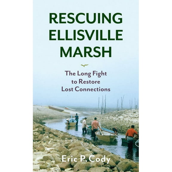Rescuing Ellisville Marsh: The Long Fight to Restore Lost Connections, (Paperback)