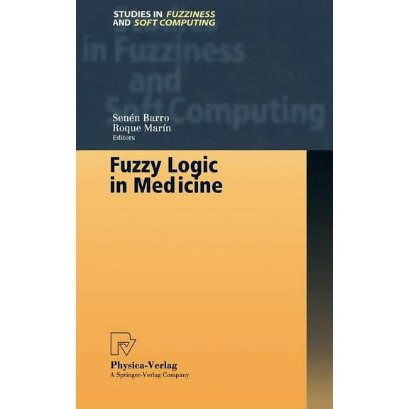 Studies in Fuzziness and Soft Computing Fuzzy Logic in Medicine, Book 83, (Hardcover)