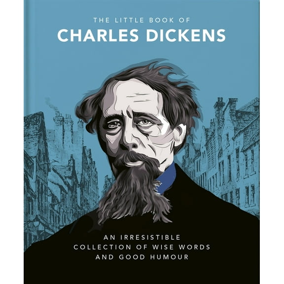The Little Book of Charles Dickens: Dickensian Wit and Wisdom for Our Times, (Hardcover)