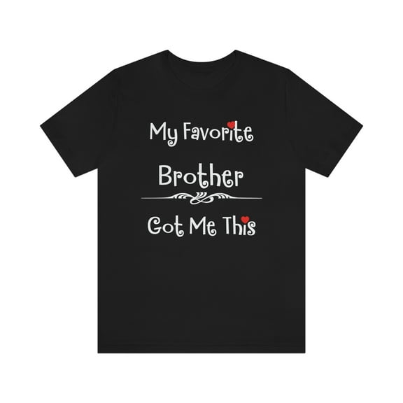 My Favorite Brother Aunt Got Me This Shirt
