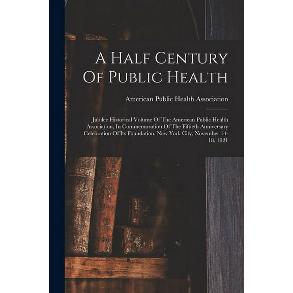 A Half Century Of Public Health (Paperback)