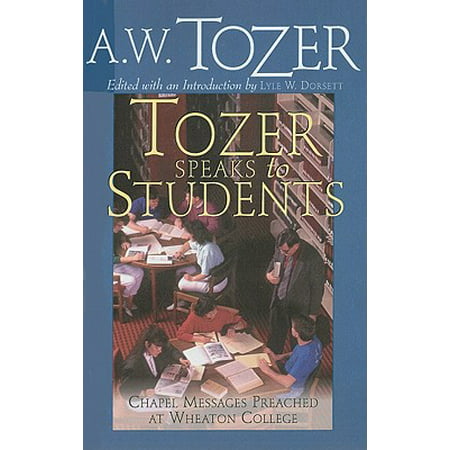Tozer Speaks to Students : Chapel Messages Preached at Wheaton (Best Motivational Messages For Students)