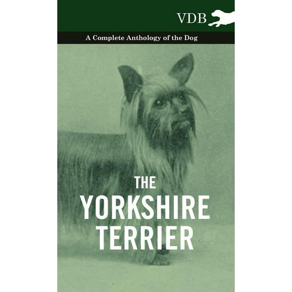 The Yorkshire Terrier - A Complete Anthology of the Dog (Hardcover)