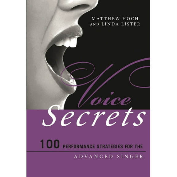 Music Secrets for the Advanced Musician Voice Secrets: 100 Performance Strategies for the Advanced Singer, (Paperback)