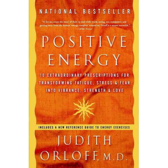 Positive Energy: 10 Extraordinary Prescriptions for Transforming Fatigue, Stress, and Fear Into Vibrance, Strength, and , (Paperback)