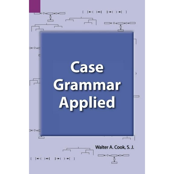 Summer Institute of Linguistics and the University of Texas: Case Grammar Applied (Paperback)