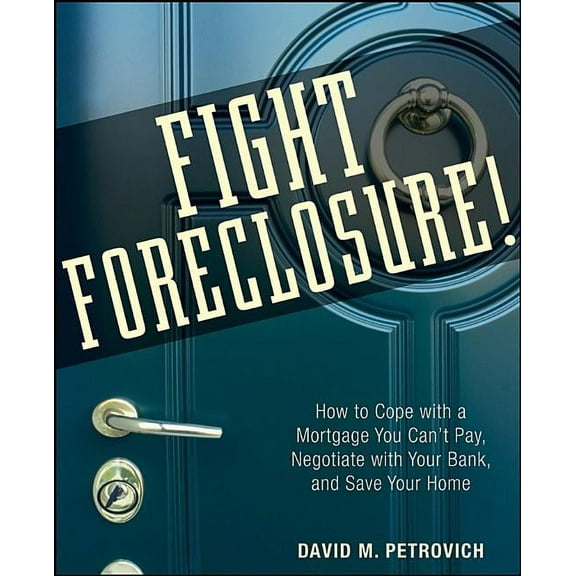Fight Foreclosure!: How to Cope with a Mortgage You Can't Pay, Negotiate with Your Bank, and Save Your Home, (Paperback)