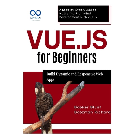 Vue.js for Beginners: Build Dynamic and Responsive Web Apps: A Step-by-Step Guide to Mastering Front-End Development wit, (Paperback)