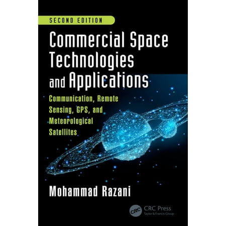 Commercial Space Technologies and Applications: Communication, Remote Sensing, GPS, and Meteorological Satellites, Second Edition -