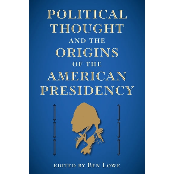 Alan B. and Charna Larkin the American P Political Thought and the Origins of the American Presidency, (Hardcover)