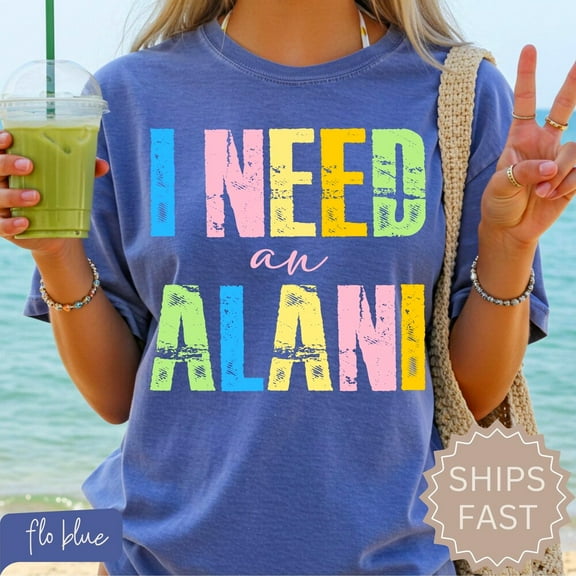 DOPASHIRT I Need An Alani Women Tee, Beach Life Gift For Her, Summer Trendy Retro Shirt, Distressed Beach Mom Gifts, Mom Birthday Gifts Unisex S-5XL Hot Trending Shirt, Vintage Birthday Gift