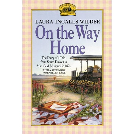 Little House Nonfiction: On the Way Home: The Diary of a Trip from South Dakota to Mansfield, Missouri, in 1894
