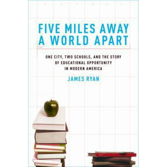 Pre-Owned Five Miles Away, a World Apart: One City, Two Schools, and the Story of Educational Opportunity in Modern America (Hardcover) 0195327381 9780195327380