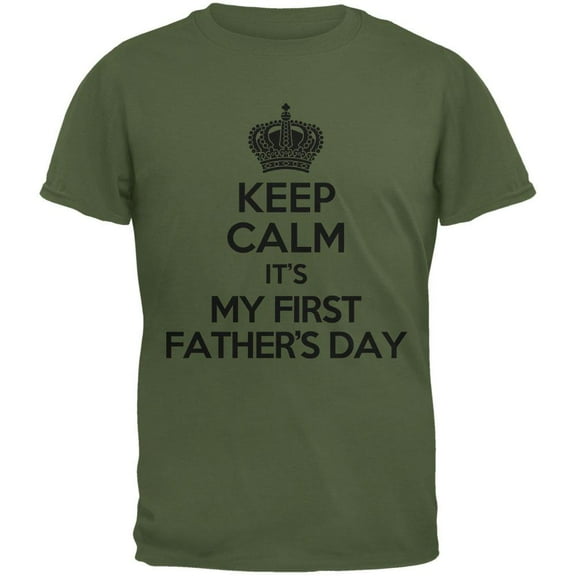 Father's Day Keep Calm First Father's Day Military Green Adult T-Shirt - Large