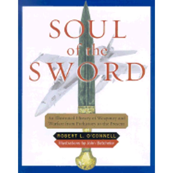 Pre-Owned Soul of the Sword: An Illustrated History of Weaponry and Warfare from Prehistory to the Present (Hardcover) 0684844079 9780684844077
