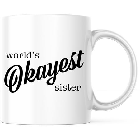 Worlds Okayest Sister Mug | Funny Sister Gift | Novelty Coffee Mug | Gift for Sister | Quirky Mug | Unique Sister Present - 11 Ounce Novelty Coffee Cup - WMUG0301