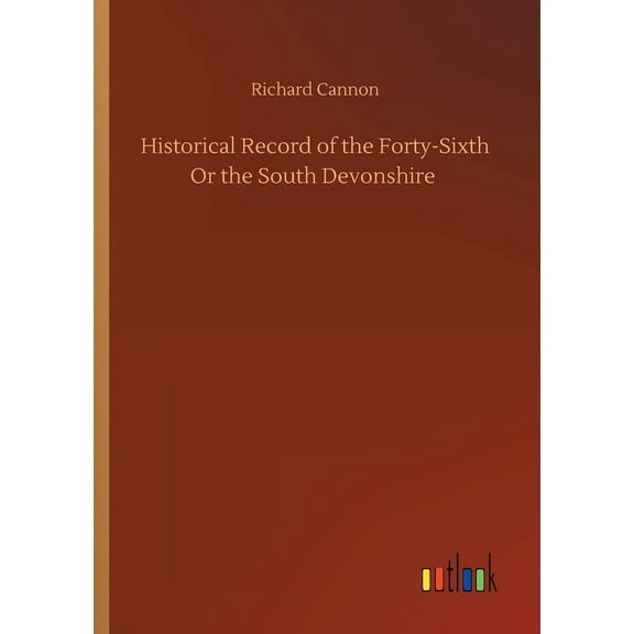 Historical Record of the Forty-Sixth Or the South Devonshire (Paperback)