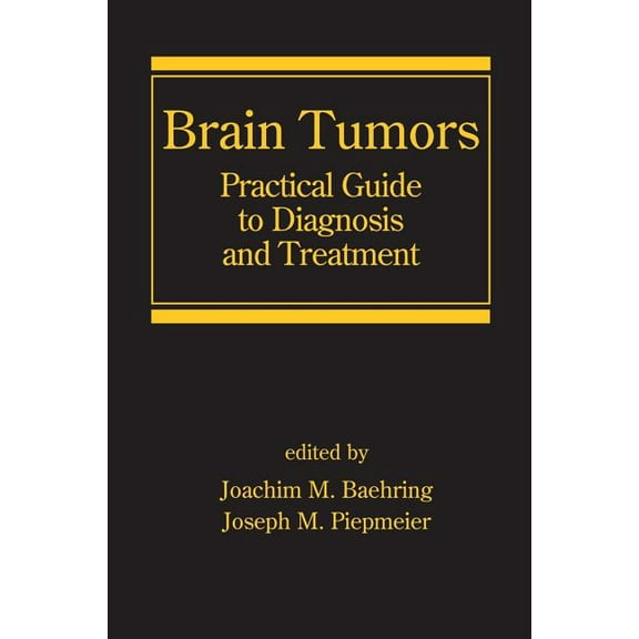 Neurological Disease & Therapy Brain Tumors: Practical Guide to Diagnosis and Treatment, Book 89, (Hardcover)