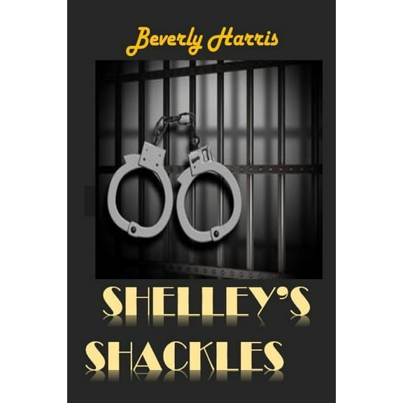 Shelley's Shackles: A journey through the Juvenile Justice System, (Paperback)