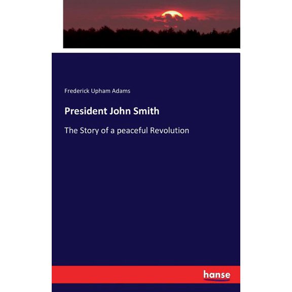 President John Smith: The Story of a peaceful Revolution, (Paperback)