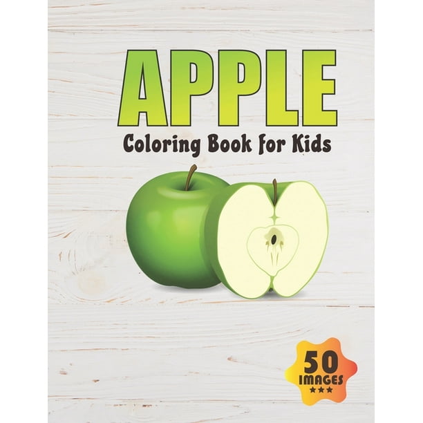 Download Apple Coloring Book For Kids 50 Unique Images Coloring Book For Boys Toddlers Girls Preschoolers Kids Ages 4 6 6 8 8 12 Paperback Walmart Com Walmart Com