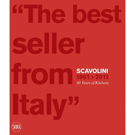 The Best Seller from Italy: Scavolini 1961-2011 : Scavolini 50 (Interior Design Magazine Best Of Year)