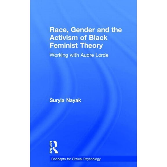 Concepts for Critical Psychology Race, Gender and the Activism of Black Feminist Theory: Working with Audre Lorde, (Hardcover)