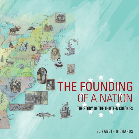 The Founding of a Nation: The Story of the Thirteen Colonies (Paperback)