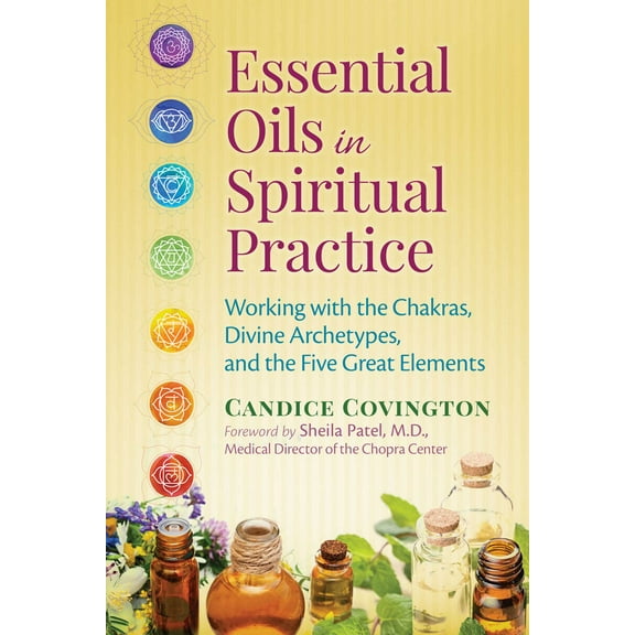 Essential Oils in Spiritual Practice : Working with the Chakras, Divine Archetypes, and the Five Great Elements (Paperback)