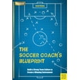 thumbnail image 2 of The Soccer Coach's Blueprint: Build a Strong Team Culture to Create a Winning Environment, (Paperback), 2 of 2
