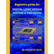 Beginners guide for DIGITAL LOGIC DESIGN Exercises & Experiments, (Paperback)