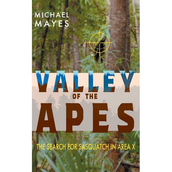 Valley of the Apes: The Search for Sasquatch in Area X, (Hardcover)
