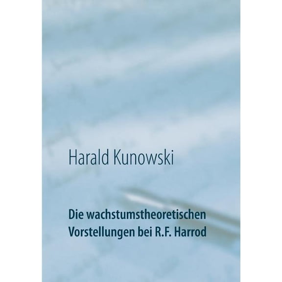Die wachstumstheoretischen Vorstellungen bei R.F. Harrod, (Paperback)