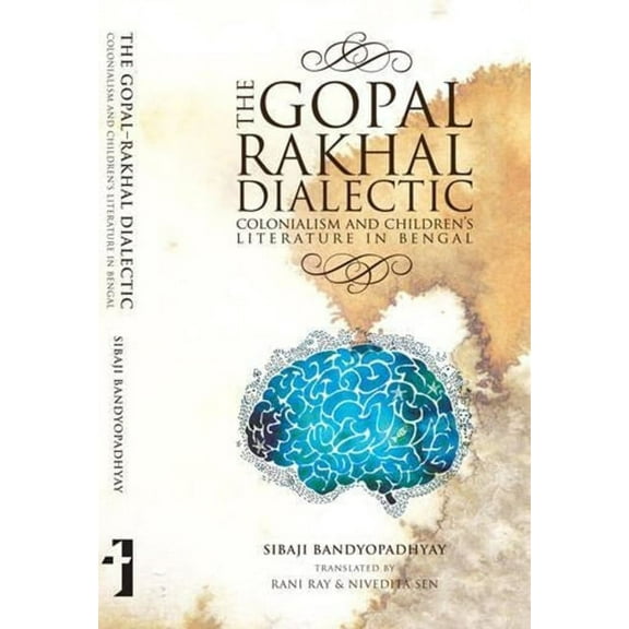 The Gopal-Rakhal Dialectic: Colonialism and Children's Literature in Bengal, (Hardcover)
