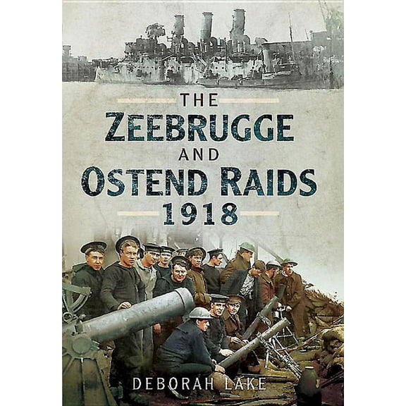 The Zeebrugge and Ostend Raids, 1918 (Paperback)